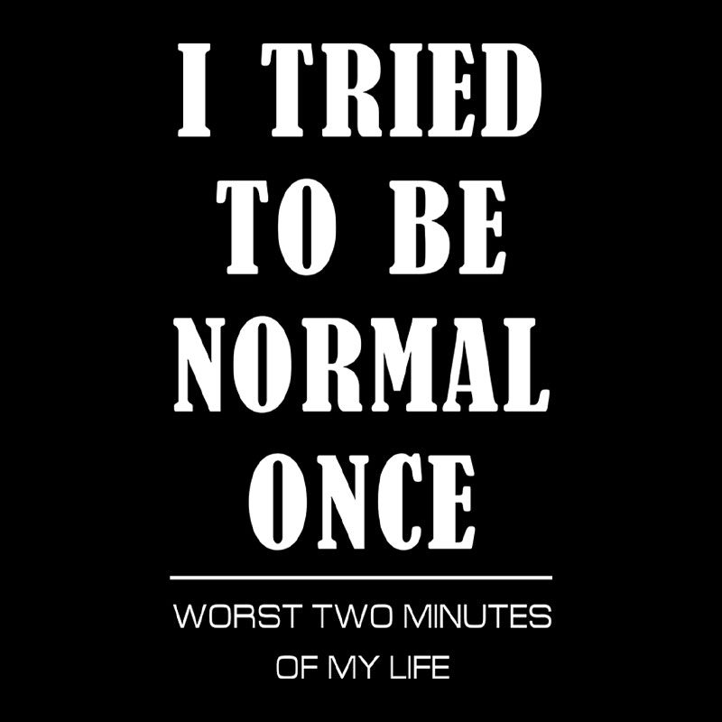 I Tried To Be Normal Once Geek T-Shirt