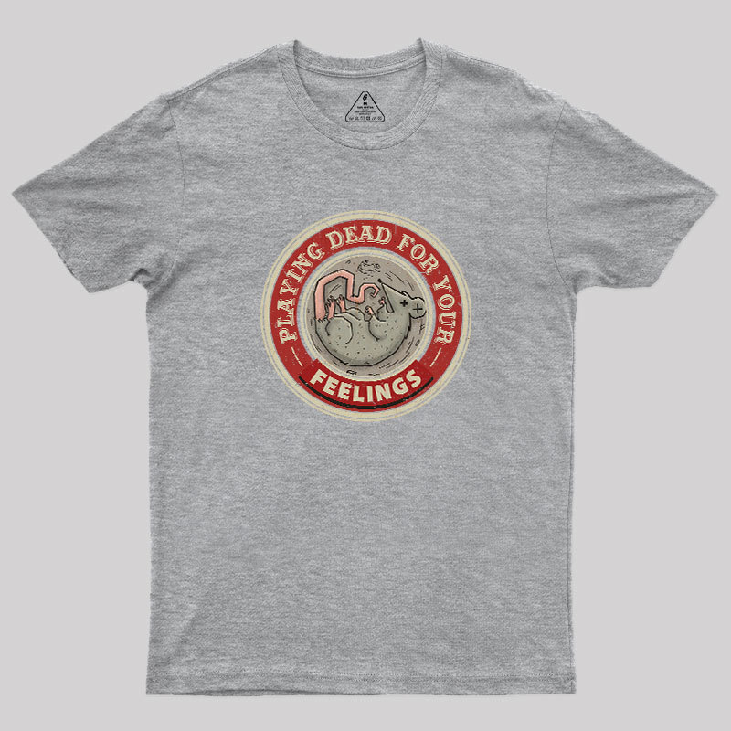 Playing Dead For Your Feelings Geek T-Shirt