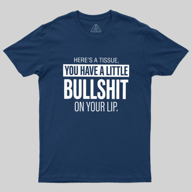 Bullshit On Your Lip Geek T-Shirt