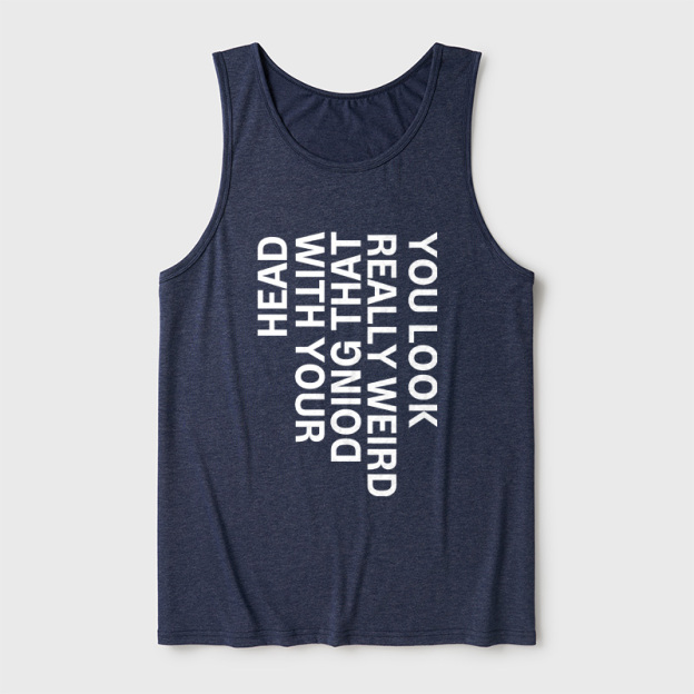 You Look Really Weird Ultra Soft Heather Tank