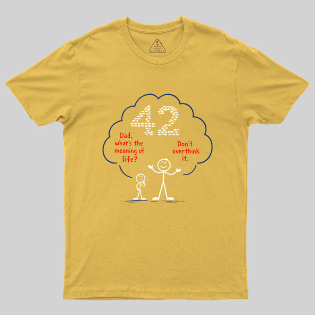 Don't Overthink It 42 Shirt Geek T-Shirt