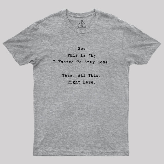 See This Is Why I Wanted To Stay Home Geek T-Shirt