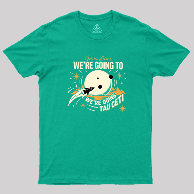 We Are Going Tau Ceti Geek T-Shirt
