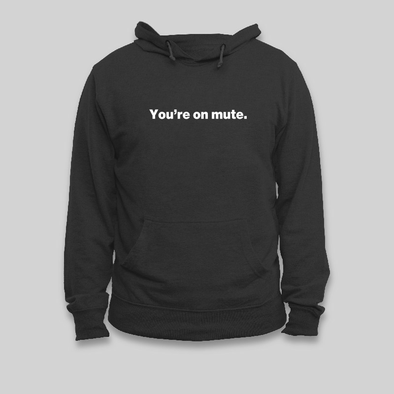 You're on Mute Geek Hoodie