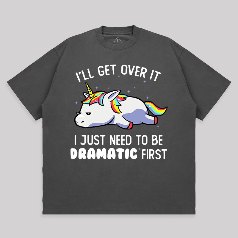 I Just Need To Be Dramatic Unisex Oversized T-shirt