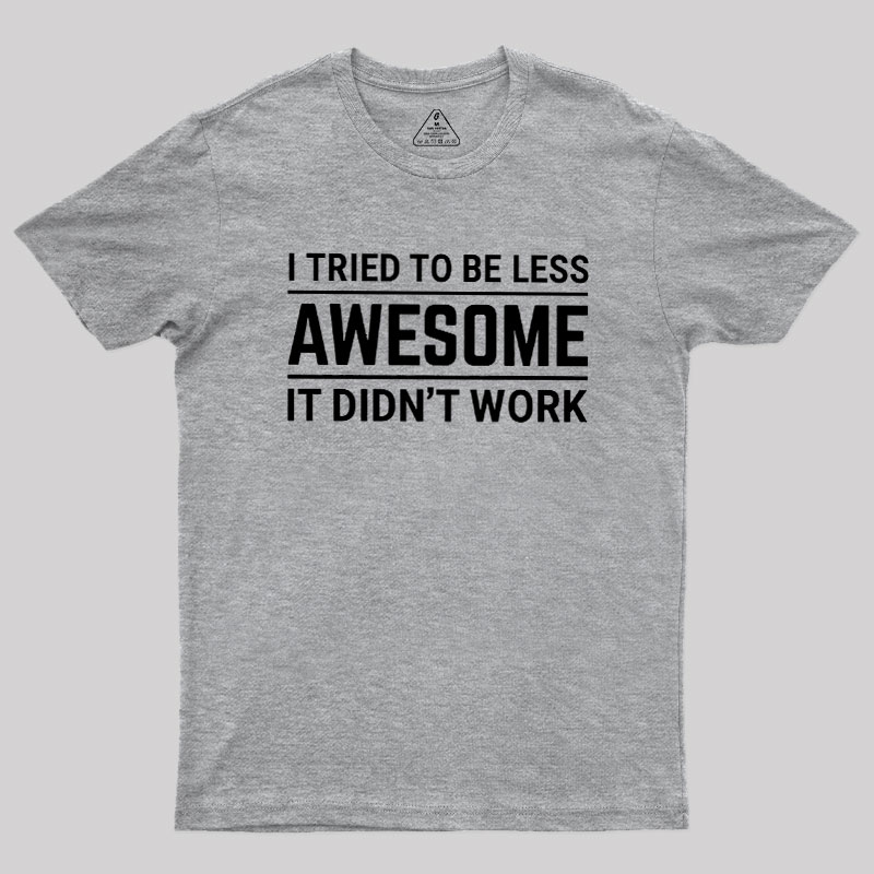 I Tried To Be Less Awesome Geek T-Shirt