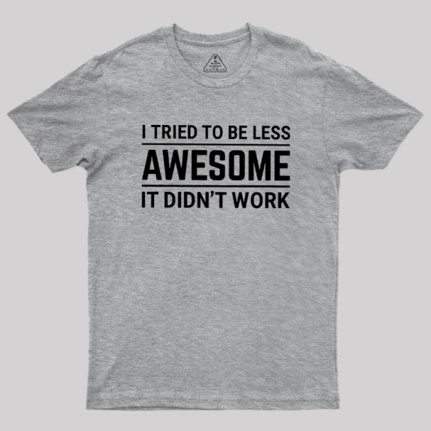 I Tried To Be Less Awesome Geek T-Shirt