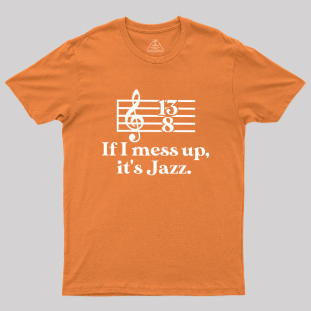 If I Mess Up Its Jazz Geek T-Shirt