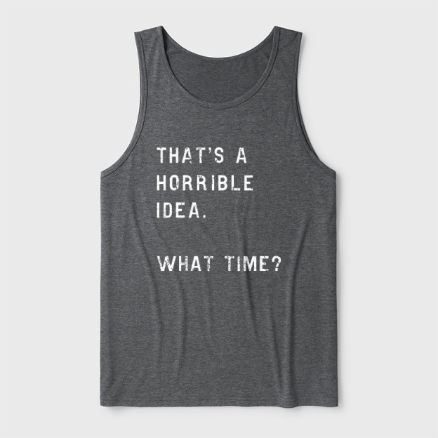 That Is A Horrible Idea Ultra Soft Heather Tank