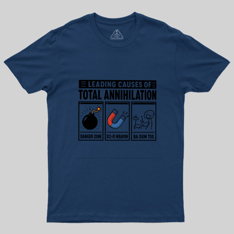 Leading Causes Of Total Annihilation Geek T-Shirt