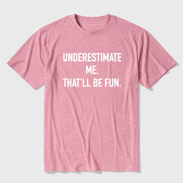 Underestimate Me That'll Be Fun Ultra Soft Heather Tees