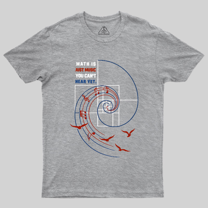Math Is Just Music You Can'T Hear Yet Geek T-Shirt