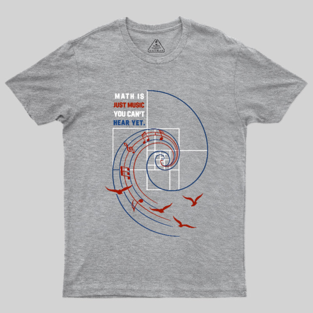 Math Is Just Music You Can'T Hear Yet Geek T-Shirt