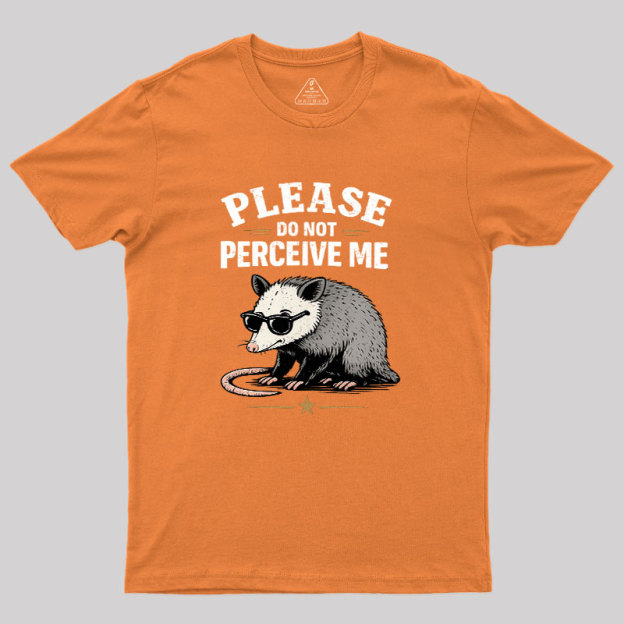 Please Do Not Perceive Me Geek T-Shirt