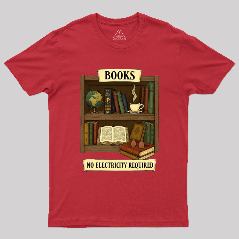 Books �C No Electricity Required Geek T-Shirt