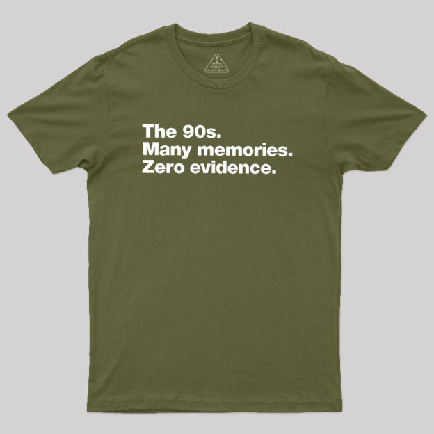 The 90s. Many memories. Zero Evidence Geek T-Shirt