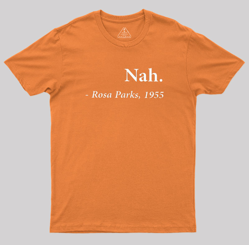 Nah Rosa Parks Quote Geek T-Shirt