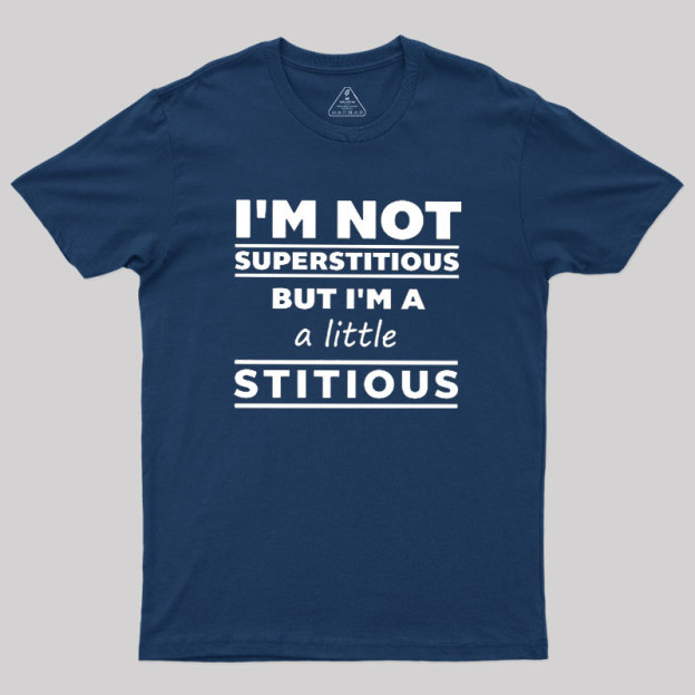 I'm a Little Stitious Geek T-Shirt