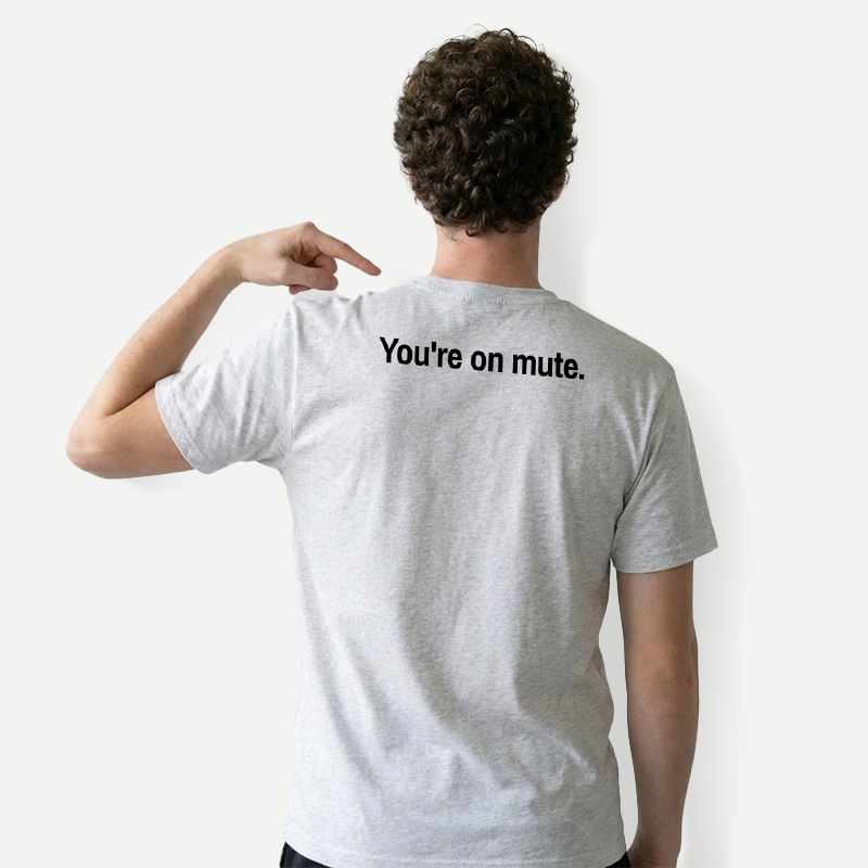 Youre on Mute Front and Back Printed T-Shirt