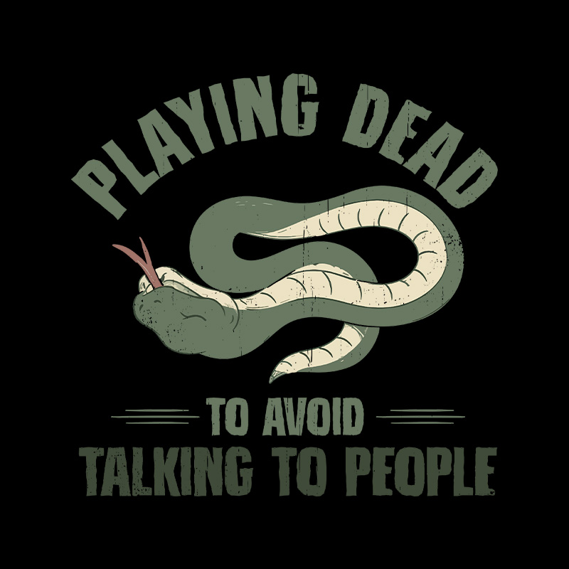 Playing Dead To Avoid Talking To People Geek T-Shirt