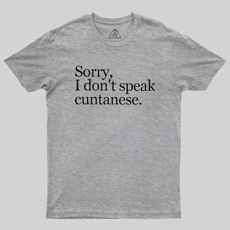 Sorry, I Dont Speak Cuntanese Geek T-Shirt