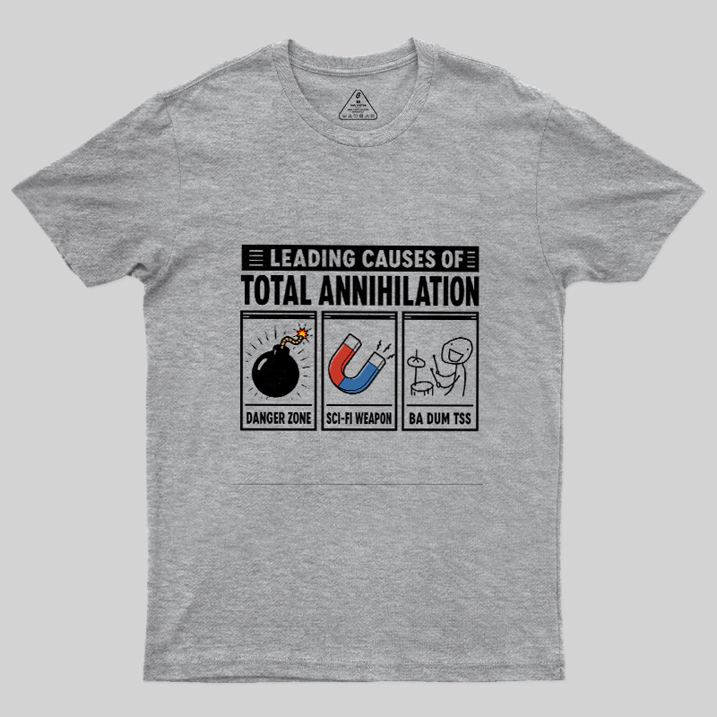 Leading Causes Of Total Annihilation Geek T-Shirt