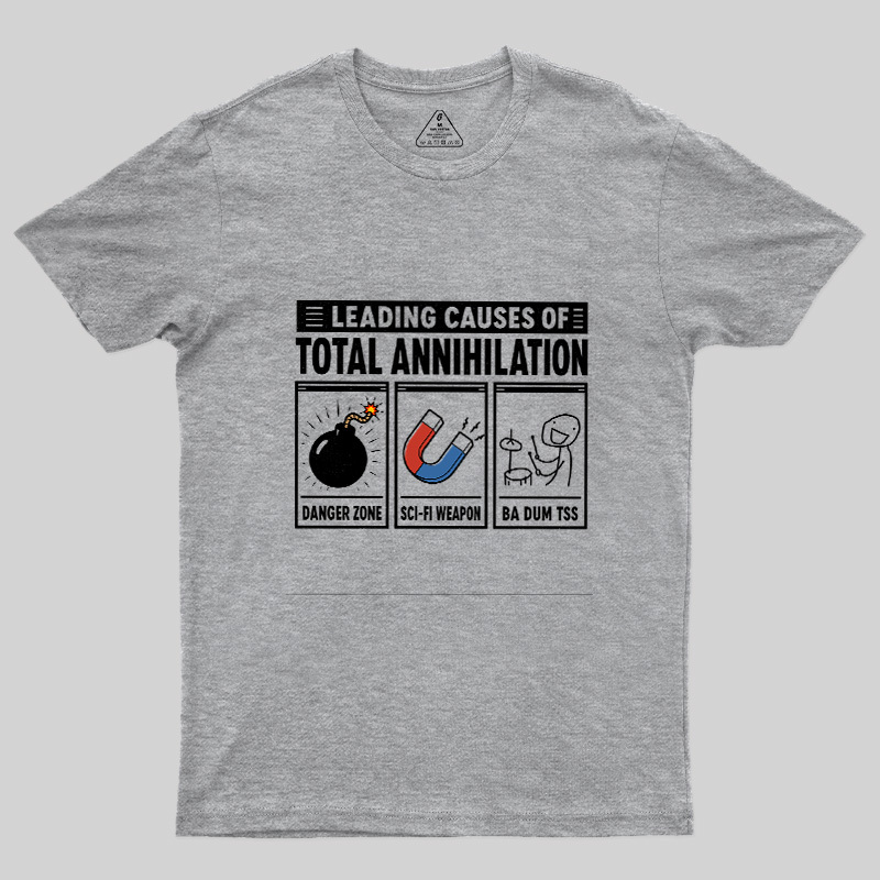 Leading Causes Of Total Annihilation Geek T-Shirt