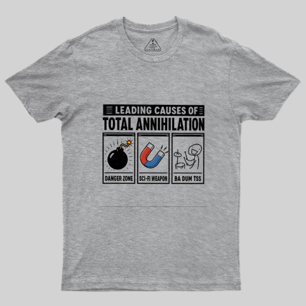 Leading Causes Of Total Annihilation Geek T-Shirt