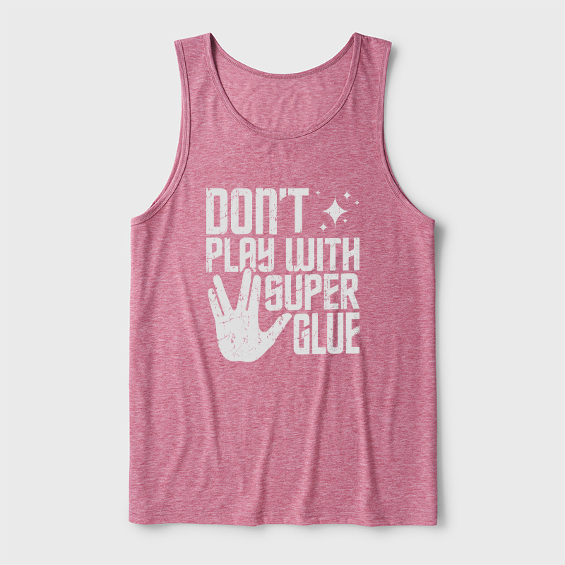 Don't Play With Superglue Ultra Soft Heather Tank