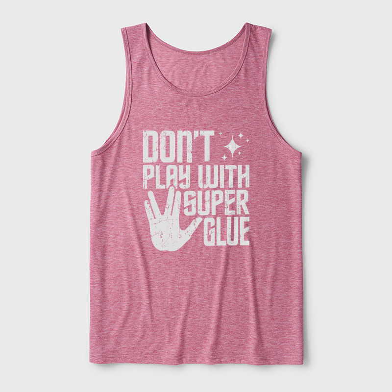 Don't Play With Superglue Ultra Soft Heather Tank