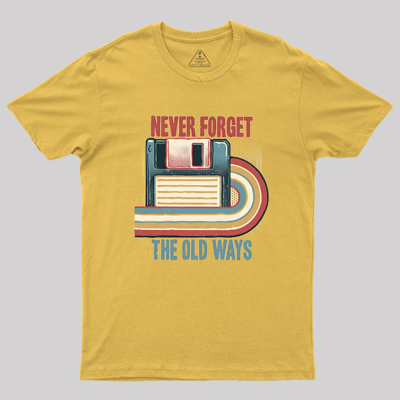 Never Forgot The Old Way Geek T-Shirt