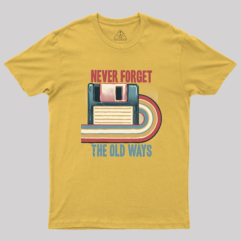 Never Forgot The Old Way Geek T-Shirt