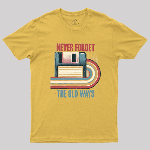 Never Forgot The Old Way Geek T-Shirt