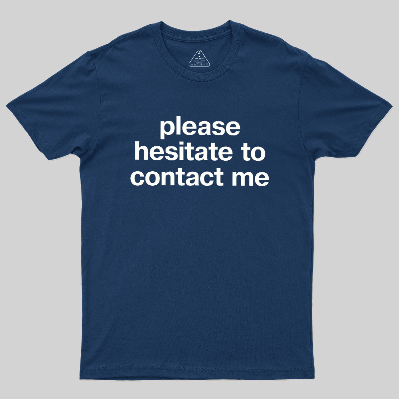 Please Hesitate To Contact Me Geek T-Shirt
