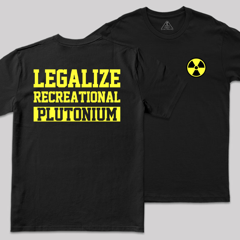 Legalize Recreational Plutonium Geek T-Shirt
