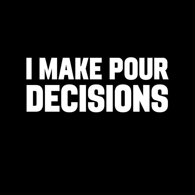I Make Pour Decisions Geek T-Shirt