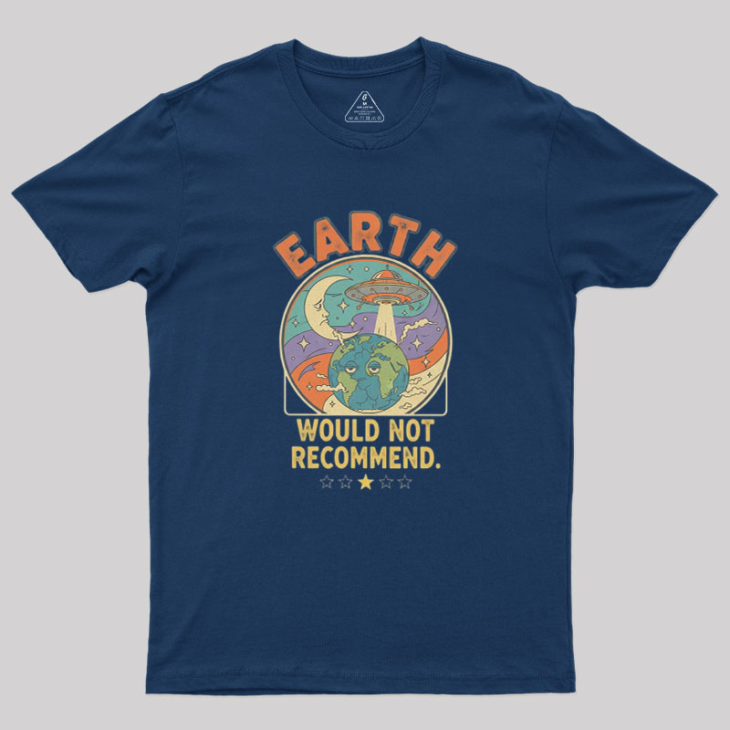 Earth Would Not Recommend Geek T-Shirt
