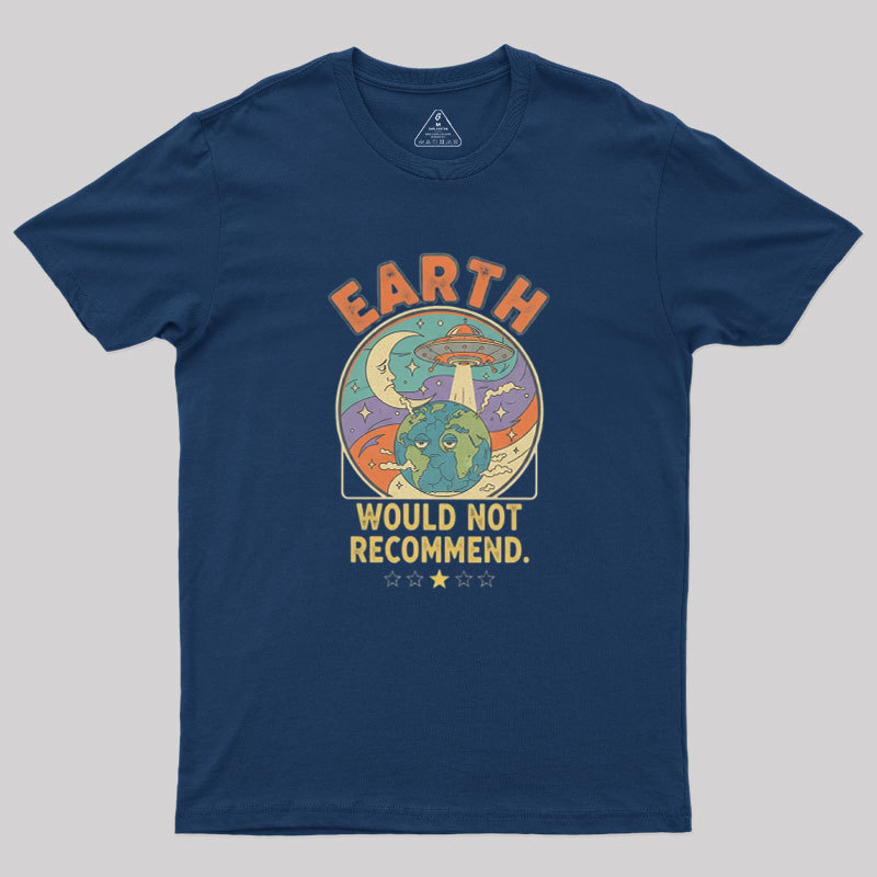 Earth Would Not Recommend Geek T-Shirt