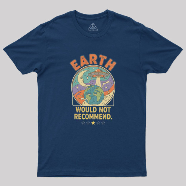 Earth Would Not Recommend Geek T-Shirt