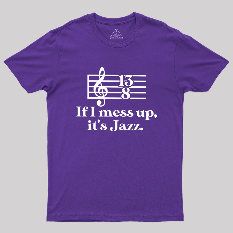 If I Mess Up Its Jazz Geek T-Shirt