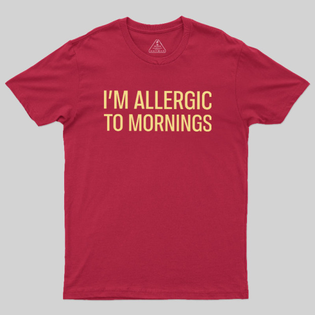  I’m allergic to mornings Geek T-Shirt