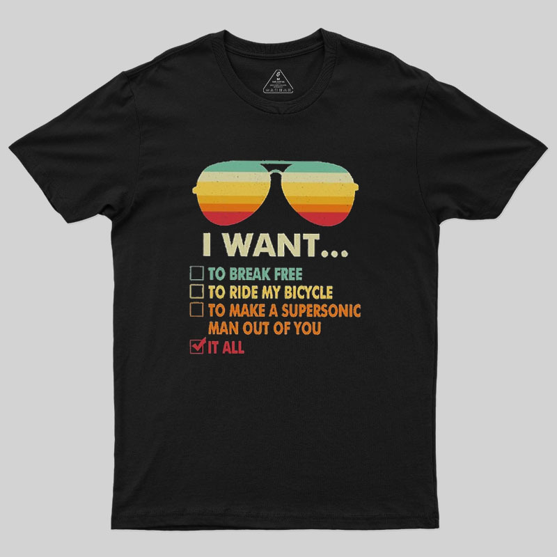 Funny Music lover Gift I Want It All Geek T-Shirt
