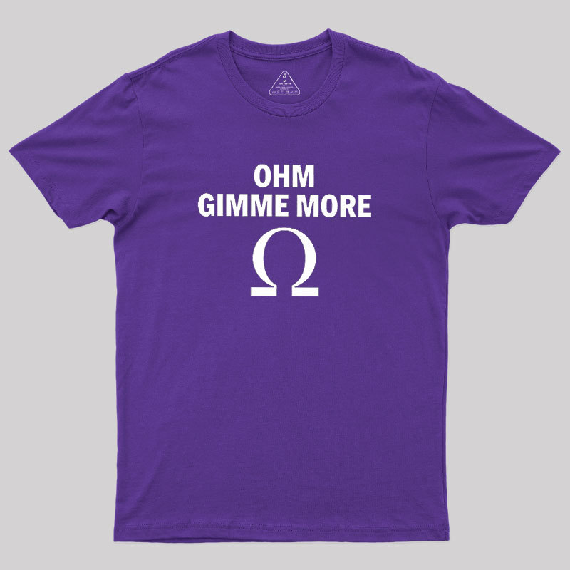 Ohm Gimme More Geek T-Shirt
