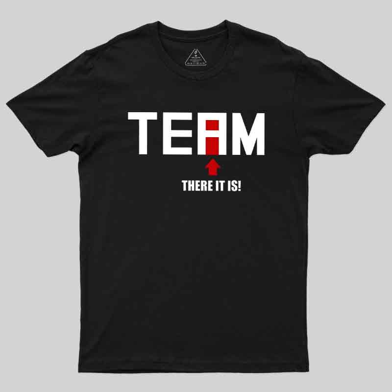 There Is No I In Team Geek T-Shirt