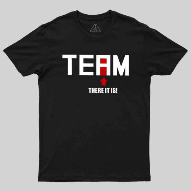 There Is No I In Team Geek T-Shirt