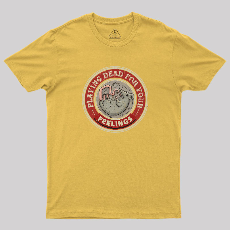 Playing Dead For Your Feelings Geek T-Shirt