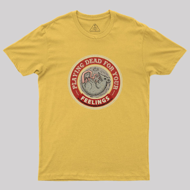 Playing Dead For Your Feelings Geek T-Shirt