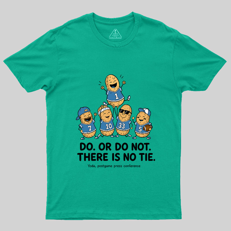 Do Or Do Not There Is No Tie Geek T-Shirt