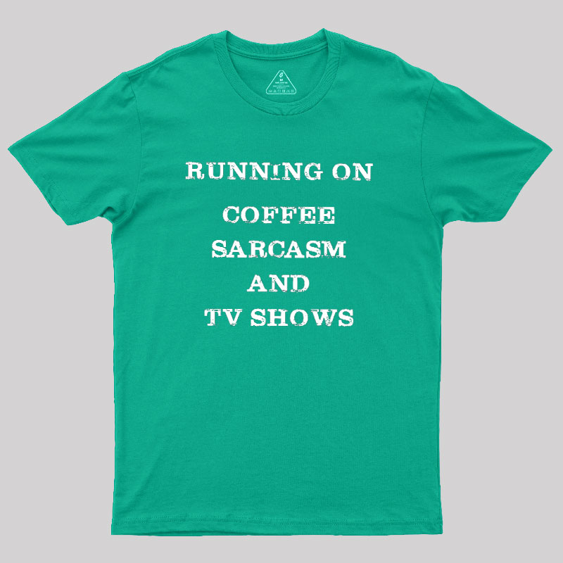Coffee Sarcasm and TV Shows Geek T-Shirt