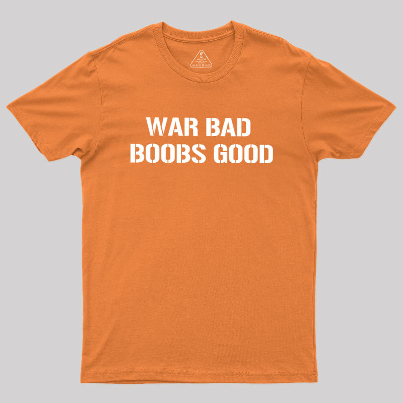 Wars Bad Boobs Good Geek T-Shirt